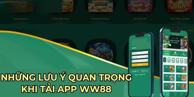 Cược thủ cần chú ý một vài điểm khi tải app WW88