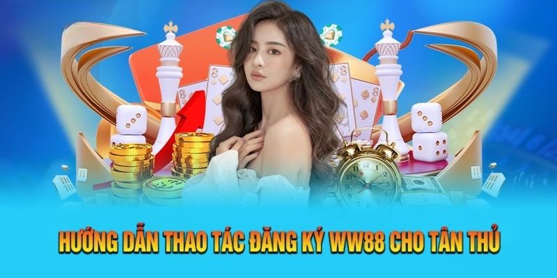 Chi tiết cách thực hiện đăng ký WW88 cho người mới bắt đầu