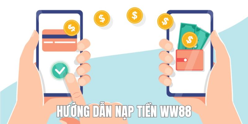 Hướng dẫn thành viên từng bước nạp tiền WW88