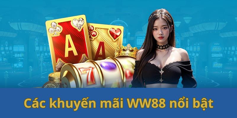 Các ưu đãi đặc biệt dành cho hội viên WW88